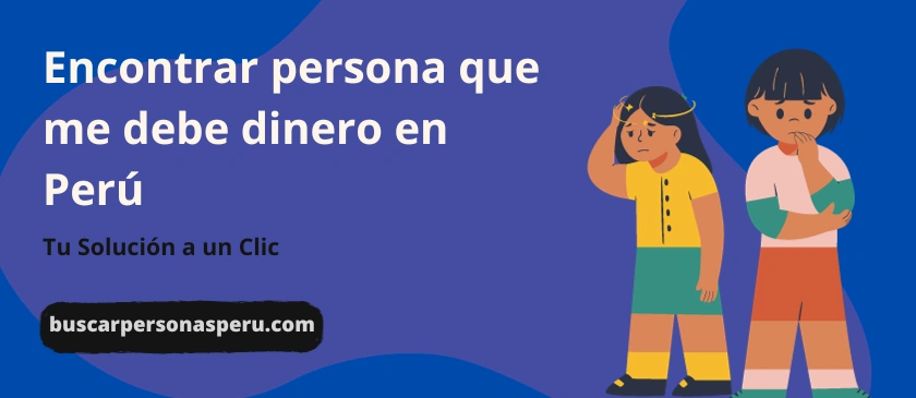 encontrar a persona que me debe plata en perú